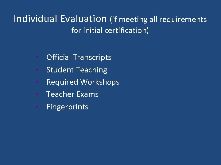 Individual Evaluation (if meeting all requirements for initial certification) • • • Official Transcripts