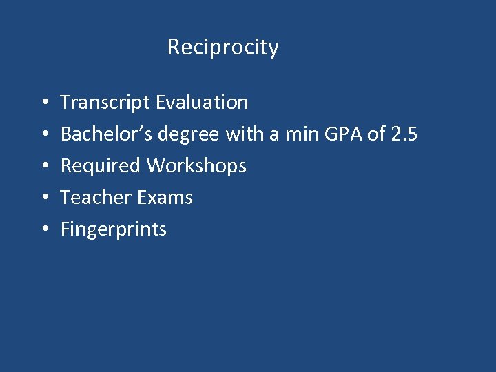 Reciprocity • • • Transcript Evaluation Bachelor’s degree with a min GPA of 2.
