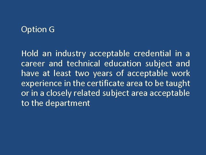 Option G Hold an industry acceptable credential in a career and technical education subject
