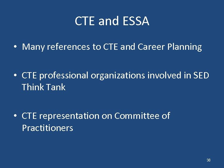 CTE and ESSA • Many references to CTE and Career Planning • CTE professional