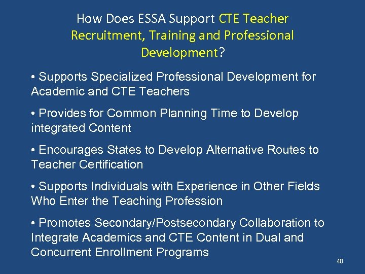How Does ESSA Support CTE Teacher Recruitment, Training and Professional Development? • Supports Specialized