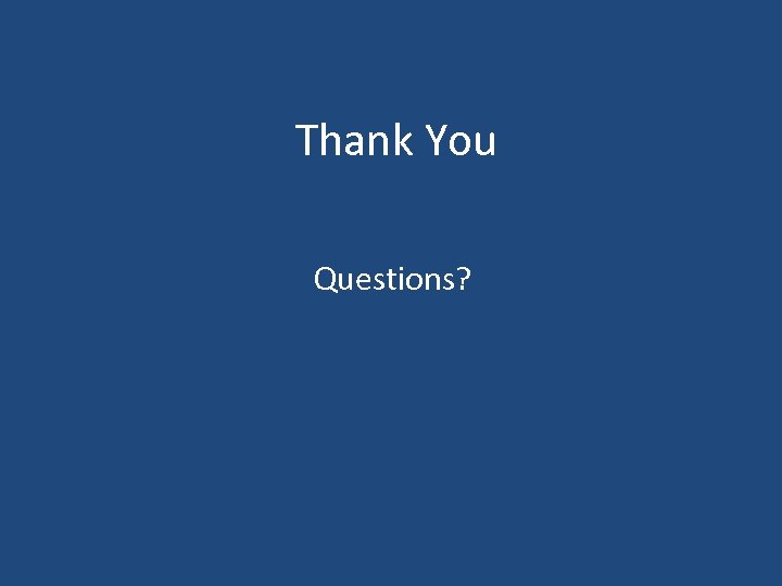 Thank You Questions? 