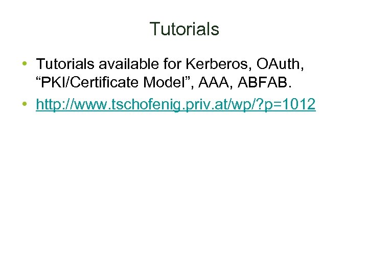 Tutorials • Tutorials available for Kerberos, OAuth, “PKI/Certificate Model”, AAA, ABFAB. • http: //www.