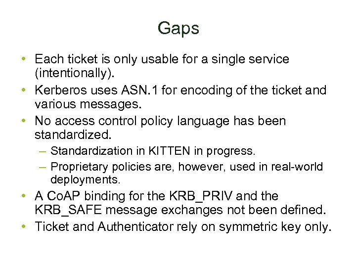 Gaps • Each ticket is only usable for a single service (intentionally). • Kerberos