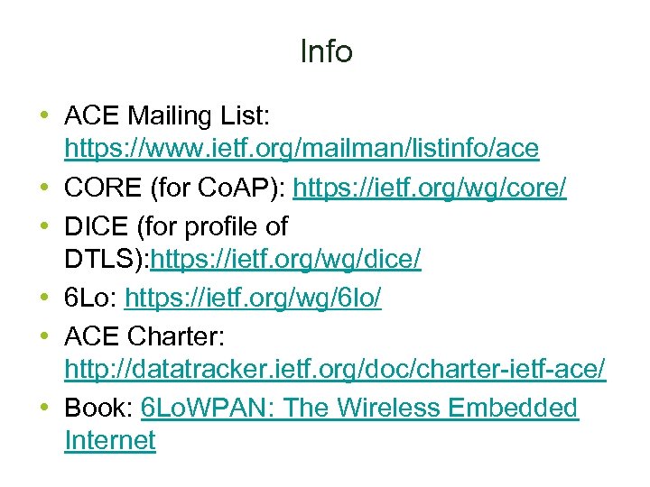 Info • ACE Mailing List: https: //www. ietf. org/mailman/listinfo/ace • CORE (for Co. AP):
