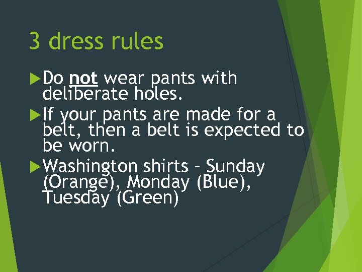 3 dress rules Do not wear pants with deliberate holes. If your pants are