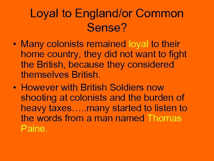 Loyal to England/or Common Sense? • Many colonists remained loyal to their home country,