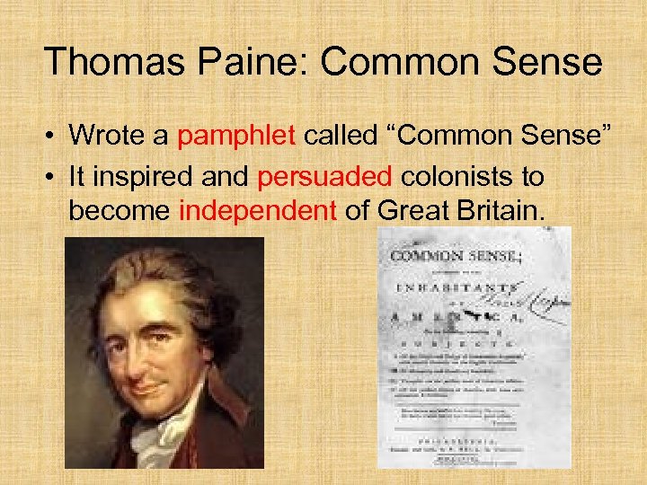 Thomas Paine: Common Sense • Wrote a pamphlet called “Common Sense” • It inspired