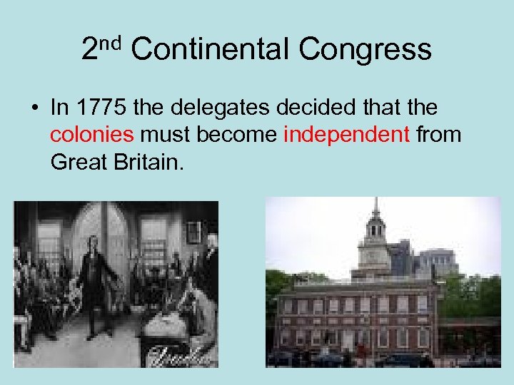 2 nd Continental Congress • In 1775 the delegates decided that the colonies must