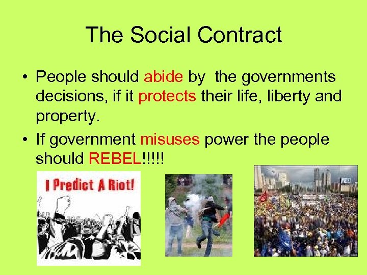 The Social Contract • People should abide by the governments decisions, if it protects