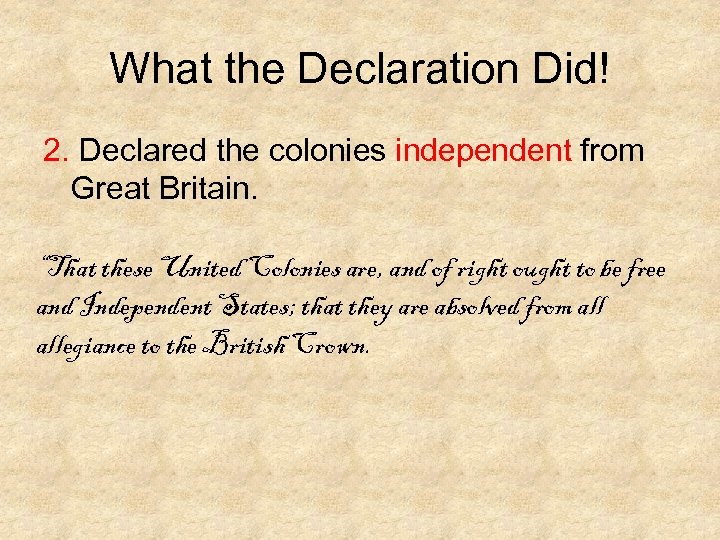 What the Declaration Did! 2. Declared the colonies independent from Great Britain. “That these