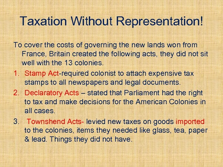 Taxation Without Representation! To cover the costs of governing the new lands won from