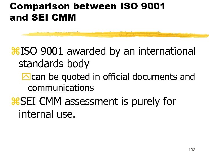 Comparison between ISO 9001 and SEI CMM z. ISO 9001 awarded by an international