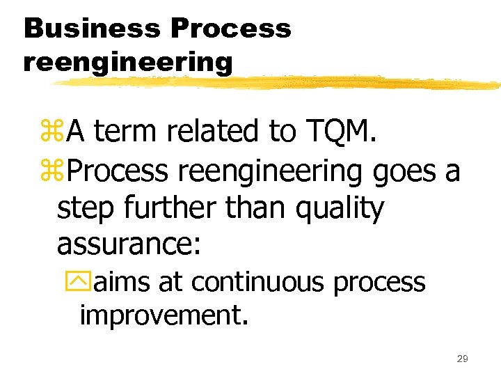 Business Process reengineering z. A term related to TQM. z. Process reengineering goes a