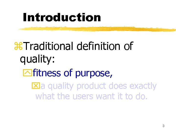 Introduction z. Traditional definition of quality: yfitness of purpose, xa quality product does exactly