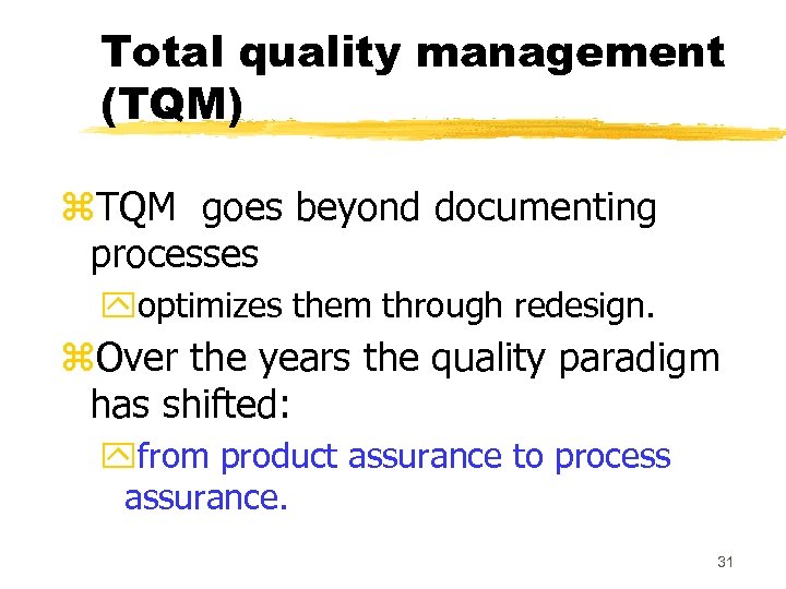 Total quality management (TQM) z. TQM goes beyond documenting processes yoptimizes them through redesign.