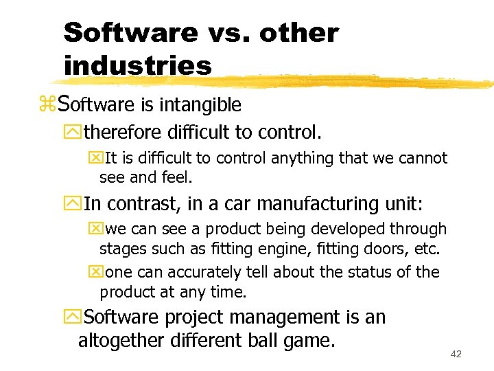 Software vs. other industries z. Software is intangible ytherefore difficult to control. x. It