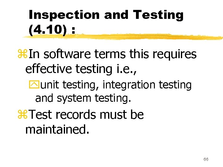 Inspection and Testing (4. 10) : z. In software terms this requires effective testing