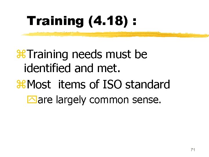Training (4. 18) : z. Training needs must be identified and met. z. Most