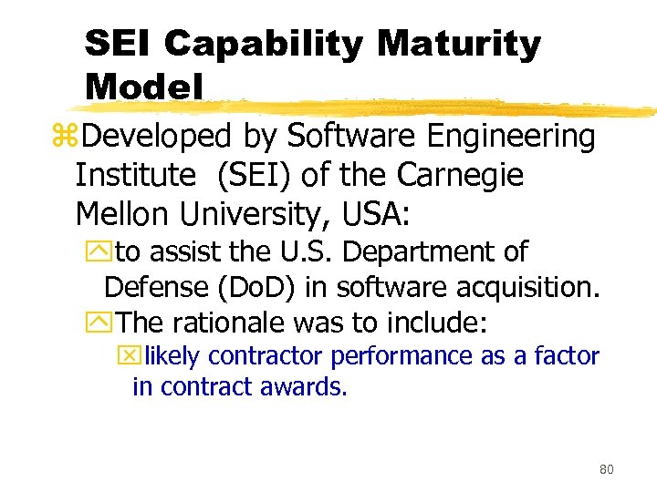 SEI Capability Maturity Model z. Developed by Software Engineering Institute (SEI) of the Carnegie