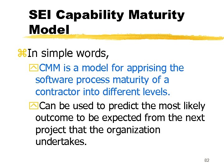SEI Capability Maturity Model z. In simple words, y. CMM is a model for