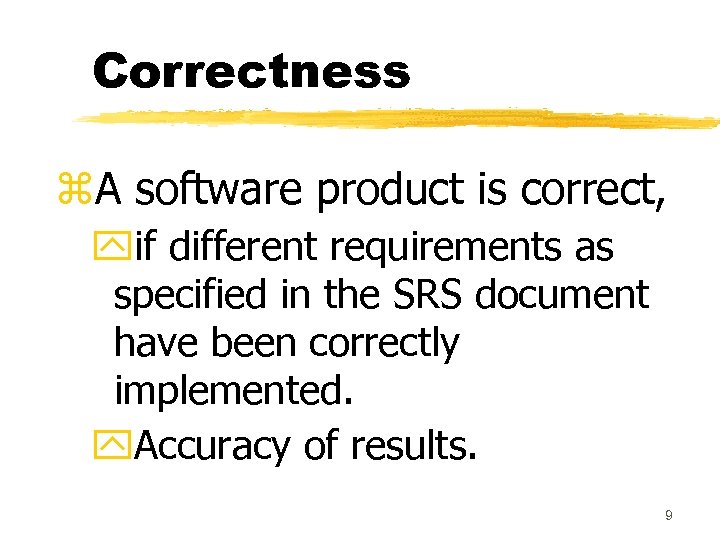 Correctness z. A software product is correct, yif different requirements as specified in the
