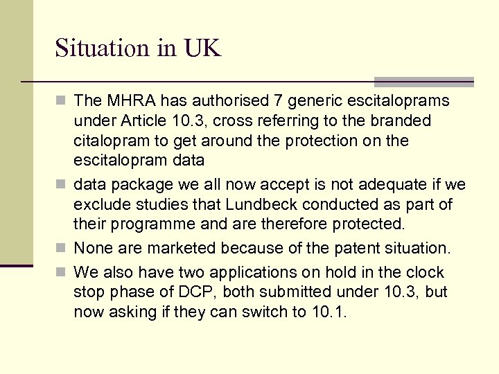 Situation in UK n The MHRA has authorised 7 generic escitaloprams under Article 10.