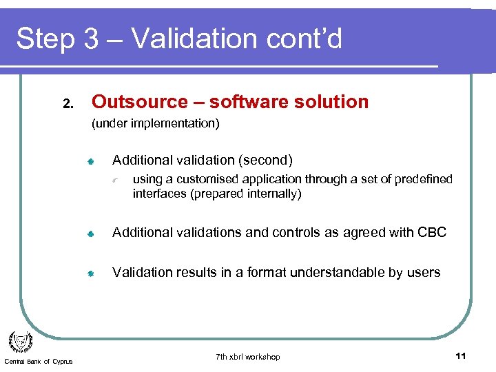Step 3 – Validation cont’d 2. Outsource – software solution (under implementation) Additional validation