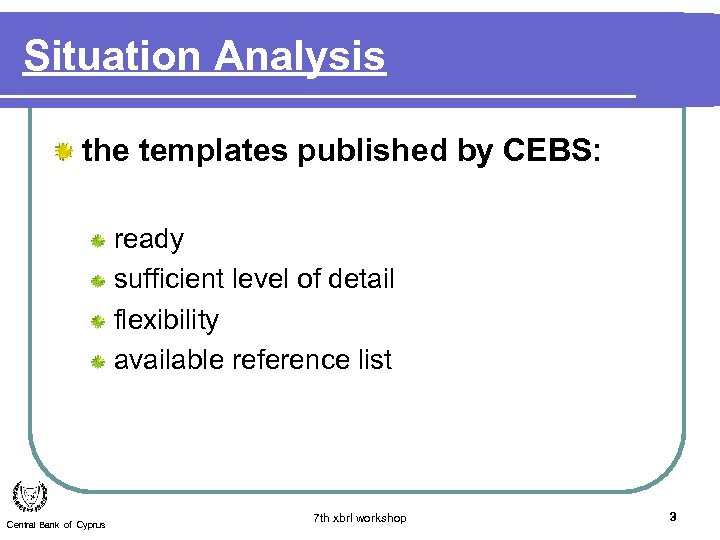 Situation Analysis the templates published by CEBS: ready sufficient level of detail flexibility available