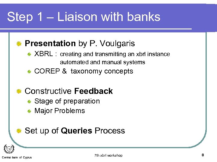 Step 1 – Liaison with banks Presentation by P. Voulgaris XBRL : creating and