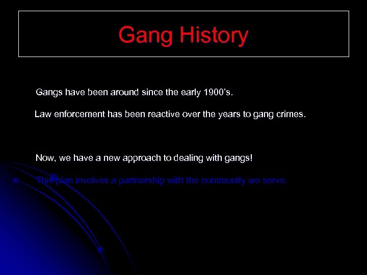 Gang History Gangs have been around since the early 1900’s. Law enforcement has been