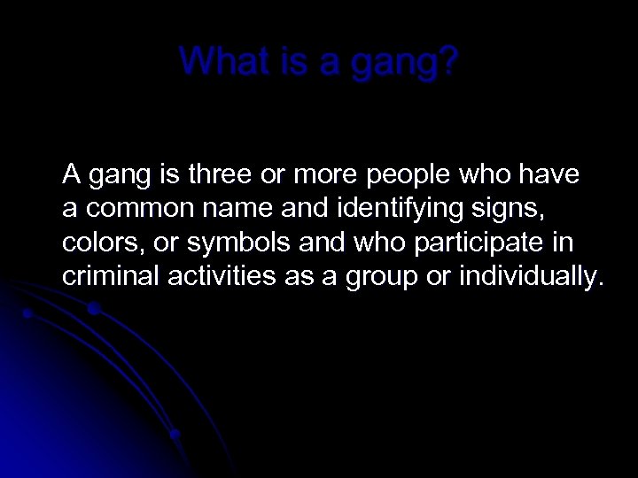 What is a gang? A gang is three or more people who have a
