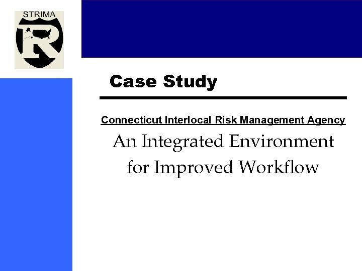 Case Study Connecticut Interlocal Risk Management Agency An Integrated Environment for Improved Workflow 