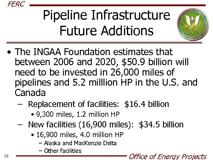FERC Pipeline Infrastructure Future Additions • The INGAA Foundation estimates that between 2006 and