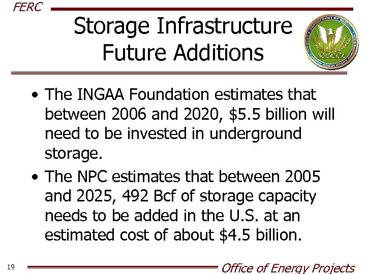 FERC Storage Infrastructure Future Additions • The INGAA Foundation estimates that between 2006 and