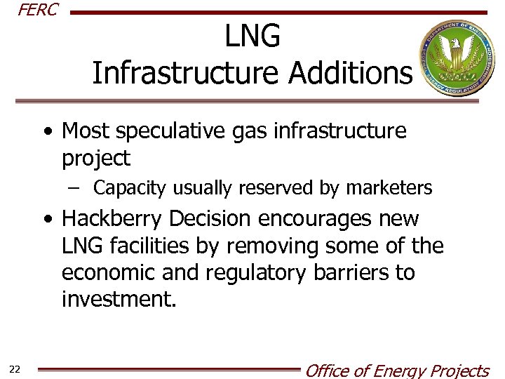 FERC LNG Infrastructure Additions • Most speculative gas infrastructure project – Capacity usually reserved