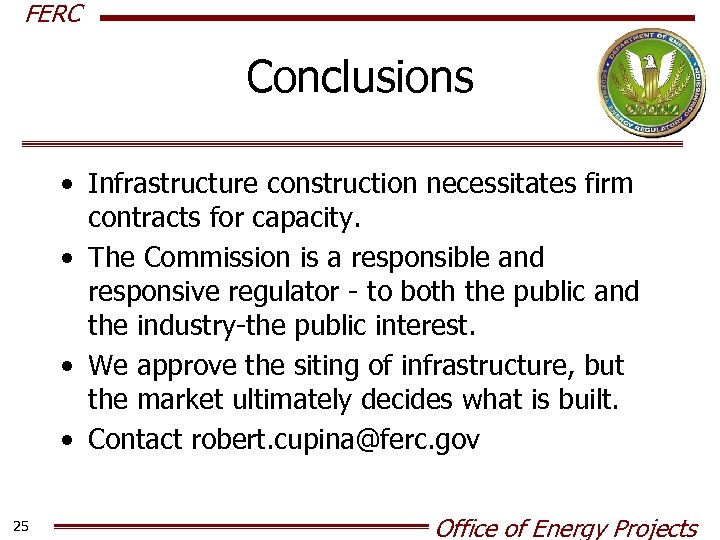 FERC Conclusions • Infrastructure construction necessitates firm contracts for capacity. • The Commission is