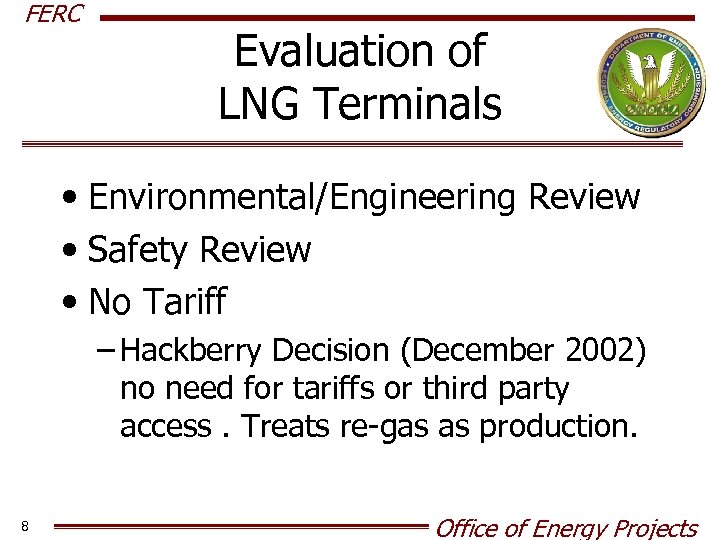 FERC Evaluation of LNG Terminals • Environmental/Engineering Review • Safety Review • No Tariff