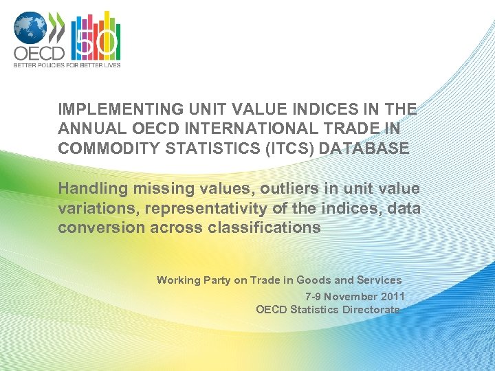 IMPLEMENTING UNIT VALUE INDICES IN THE ANNUAL OECD INTERNATIONAL TRADE IN COMMODITY STATISTICS (ITCS)