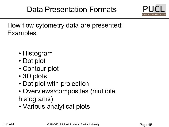 Data Presentation Formats How flow cytometry data are presented: Examples • Histogram • Dot