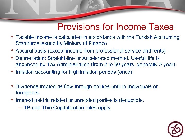 Provisions for Income Taxes • Taxable income is calculated in accordance with the Turkish