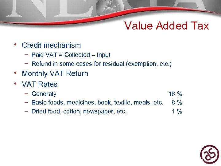 Value Added Tax • Credit mechanism – Paid VAT = Collected – Input –