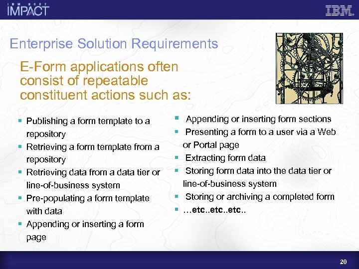 Enterprise Solution Requirements E-Form applications often consist of repeatable constituent actions such as: §