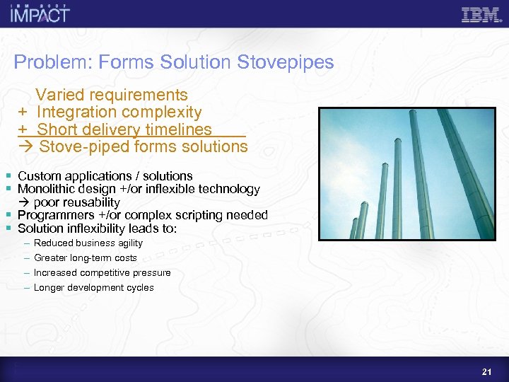 Problem: Forms Solution Stovepipes Varied requirements + Integration complexity + Short delivery timelines Stove-piped