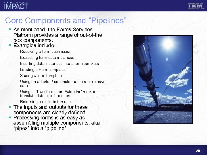 Core Components and “Pipelines” § As mentioned, the Forms Services Platform provides a range