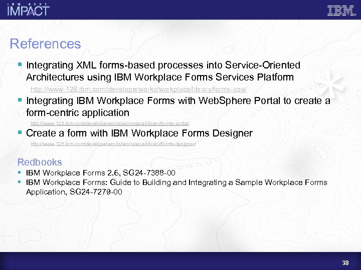 References § Integrating XML forms-based processes into Service-Oriented Architectures using IBM Workplace Forms Services