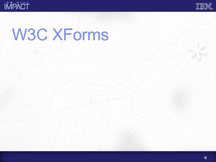 W 3 C XForms 6 