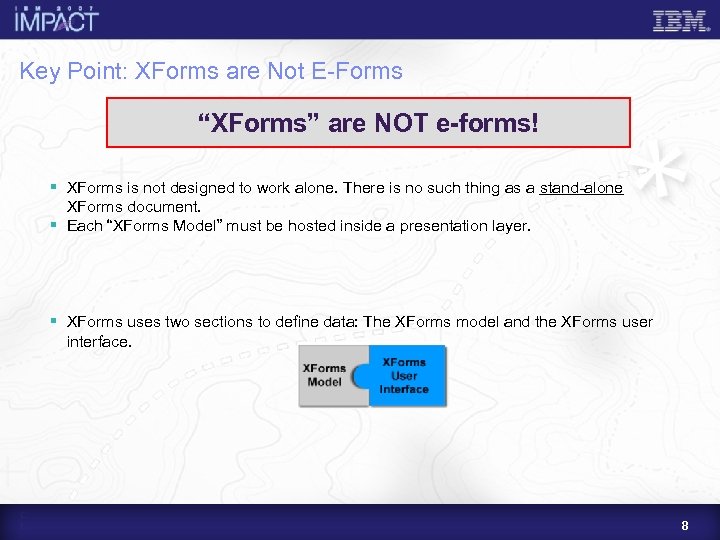 Key Point: XForms are Not E-Forms “XForms” are NOT e-forms! § XForms is not