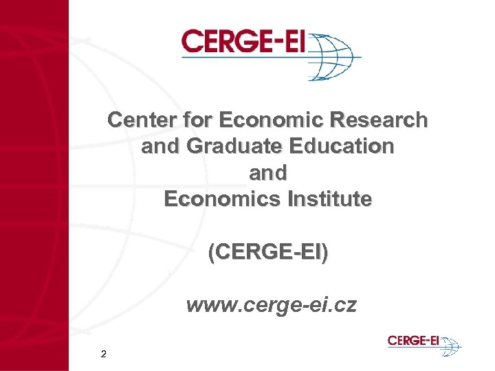 Center for Economic Research and Graduate Education and Economics Institute (CERGE-EI) www. cerge-ei. cz