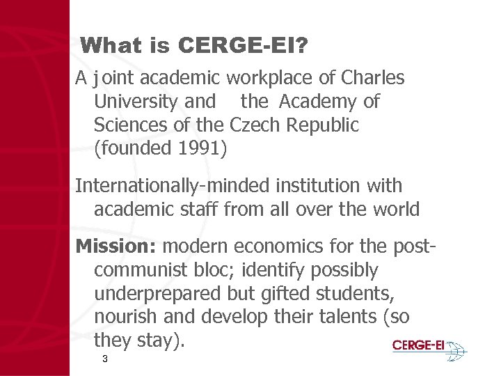 What is CERGE-EI? A j oint academic workplace of Charles University and the Academy
